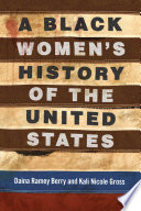 A Black Women’s History of the United States Daina Ramey Berry, Kali Nicole Gross Cover