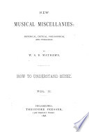 How to Understand Music  New musical miscellanies   historical  critical  philosophical and pedagogic Book