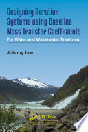 Designing aeration systems using baseline mass transfer coefficients : for water and wastewater treatment /