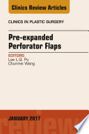 Pre Expanded Perforator Flaps  An Issue of Clinics in Plastic Surgery  E Book Book