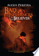 Bad Influences & the Believer PDF Book By Alexis Pereyra