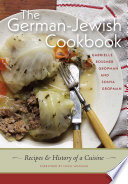 “The German-Jewish Cookbook: Recipes and History of a Cuisine” by Gabrielle Rossmer Gropman, Sonya Gropman