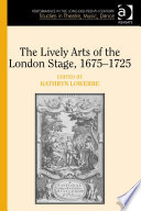The Lively Arts of the London Stage  1675   1725