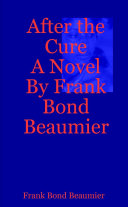 After the Cure A Novel By Frank Bond Beaumier