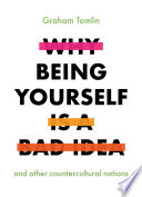 Why Being Yourself Is a Bad Idea Book