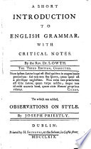 A Short Introduction to English Grammar     The third edition  corrected  To which are added  Observations on style  By Joseph Priestly