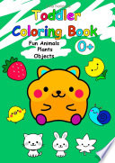 Toddler Coloring Book. Fun Animals, Plants, Objects