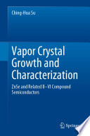 Vapor Crystal Growth and Characterization ZnSe and Related II–VI Compound Semiconductors /