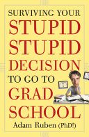 Surviving Your Stupid, Stupid Decision to Go to Grad School