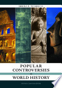 Popular Controversies in World History  Investigating History s Intriguing Questions  4 volumes 