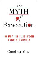 The Myth of Persecution Book Candida Moss