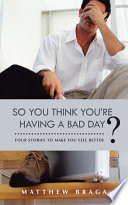 So You Think You’re Having a Bad Day? PDF Book By Matthew Braga