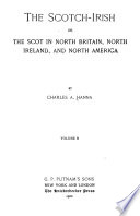 The Scotch Irish  or  The Scot in North Britain  north Ireland  and North America