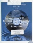 Essentials of Intellectual Property: A Basic Primer for Everyone, Book One