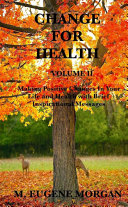 Change for Health: Volume II Making Positive Changes In Your Life and Health with Brief Inspirational Messages