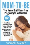 Mom To Be  Your Know It All Guide from Pregnancy to Motherhood 