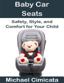 Baby Car Seats: Safety, Style, and Comfort for Your Child