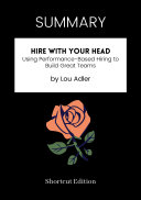 SUMMARY - Hire With Your Head: Using Performance-Based Hiring To Build Great Teams By Lou Adler