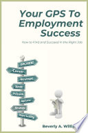 Your GPS to employment success : how to find and succeed in the right job /