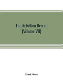 The Rebellion Record; a Diary of American Events, with Document, Narratives, Illustrative Incidents, Poetry, Etc