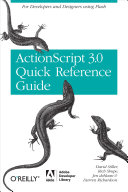 The ActionScript 3.0 Quick Reference Guide: For Developers and Designers Using Flash
