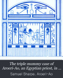 The triple mummy case of Aroeri-Ao, an Egyptian priest, in dr. Lee's museum at Hartwell house, Bucks. Drawn by J. Bonomi. (Syro-Egypt. soc. of Lond.).