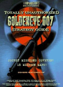 Totally Unauthorized GoldenEye 007 Strategy Guide