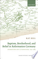 Baptism  Brotherhood  and Belief in Reformation Germany