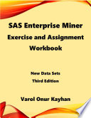 SAS Enterprise Miner Exercise and Assignment Workbook
