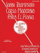 John Thompson s Modern Course for the Piano  Curso Moderno    First Grade  Part 1  Spanish   First Grade  Part 1   Spanish