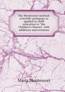 The Montessori method: scientific pedagogy as applied to child education in 