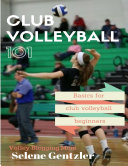 Club Volleyball 101: Basics for Club Volleyball Beginners