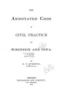 The Annotated Code of Civil Practice for Wisconsin and Iowa