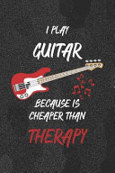 I Play Guitar Because Is Cheaper Than Therapy Book