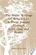 The Poetic Writings Of Weba Vol 1   A Poetic Journey Through Love  Loss  and Beauty