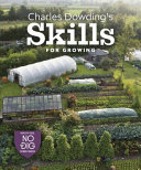 Charles Dowding's Skills for Growing: Sowing, Spacing, Planting, Picking and More