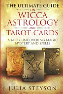 The Ultimate Guide on Wicca  Astrology  and Tarot Cards