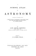 A School Atlas of Astronomy, Comprising, in 18 Plates, a Complete Series of Illustrations of the Heavenly Bodies Drawn with the Greatest Care, from Original and Authentic Documents