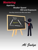 Mastering Aperture  Shutter Speed  ISO and Exposure Book