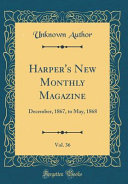 Harper's New Monthly Magazine, Vol. 36
