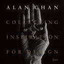 Alan Chan : collecting inspiration for design / concept by Alan Chan ; written by Catherine Shaw