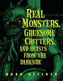 Real Monsters  Gruesome Critters  and Beasts from the Darkside
