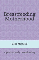 Breastfeeding Motherhood A Guide To Early Breastfeeding