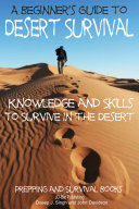 A Beginner’s Guide to Desert Survival Skills - Knowledge and Skills to Survive in the Desert