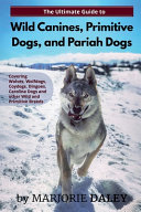 The Ultimate Guide to Wild Canines  Primitive Dogs  and Pariah Dogs