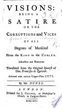 Visions  being a satire on the Corruptions and Vices of all degrees of Mankind     Translated from the original Spanish     Adorned with curious copper plate cuts  By Mr  Nunez Book