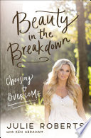 Beauty in the Breakdown PDF Book By Julie Roberts,Ken Abraham