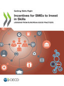 Getting Skills Right Incentives for SMEs to Invest in Skills Lessons from European Good Practices