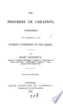 The Progress of Creation, Considered with Reference to the Present Condition of the Earth