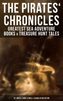 The Pirates' Chronicles: Greatest Sea Adventure Books & Treasure Hunt Tales (70+ Novels, Short Stories & Legends in One Edition) [Pdf/ePub] eBook